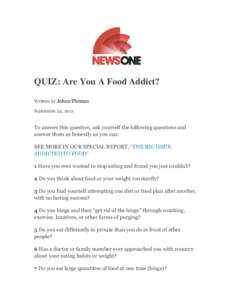 QUIZ: Are You A Food Addict? Written by Johan Thomas September 22, 2011 To answer this question, ask yourself the following questions and answer them as honestly as you can: