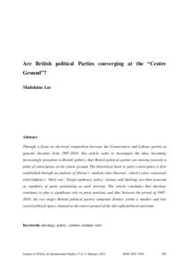 Are British political Parties converging at the “Centre Ground”? Madelaine Lee Abstract Through a focus on electoral competition between the Conservative and Labour parties at