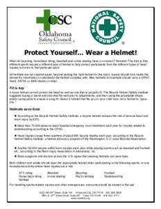 ®  Protect Yourself... Wear a Helmet! What do bicycling, horseback riding, baseball and in-line skating have in common? Helmets! The trick is that different sports require a different type of helmet to help protect part