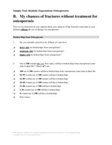Sample Tool: Realistic Expectations (Osteoporosis)  B. My chances of fractures without treatment for osteoporosis Now we are interested in your opinion about your chances of hip fractures some time in your lifetime witho