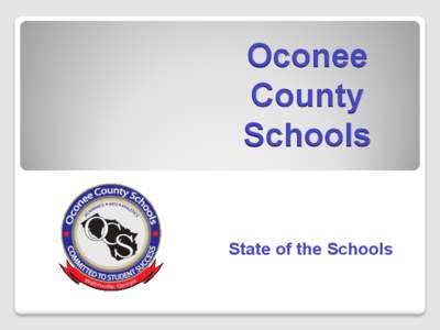 Oconee County Schools State of the Schools  SYSTEM GOAL