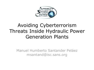 Avoiding Cyberterrorism Threats Inside Hydraulic Power Generation Plants Manuel Humberto Santander Peláez [removed]