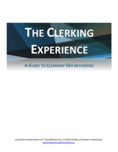 THE CLERKING EXPERIENCE A GUIDE TO CLERKSHIP OPPORTUNITIES CAREER DEVELOPMENT OFFICE | 4TH FLOOR |ROBSON HALL | 224 DYSART ROAD | UNIVERSITY OF MANITOBA [removed]