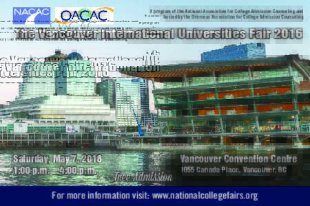 A program of the National Association for College Admission Counseling and hosted by the Overseas Association for College Admission Counseling The Vancouver International Universities FairSaturday, May 7, 2016