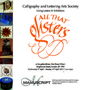 Calligraphy and Lettering Arts Society Living Letters IV Exhibition at the gallery@oxo, Oxo Tower Wharf, Bargehouse Street, London SE1 9PH Wednesday 4th April – Sunday 15th April 2012 11am–6pm