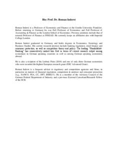 Bio: Prof. Dr. Roman Inderst Roman Inderst is a Professor of Economics and Finance at the Goethe University Frankfurt. Before returning to Germany he was Full Professor of Economics and Full Professor of Accounting & Fin