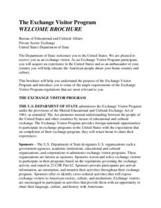 The Exchange Visitor Program WELCOME BROCHURE Bureau of Educational and Cultural Affairs Private Sector Exchange United States Department of State The Department of State welcomes you to the United States. We are pleased