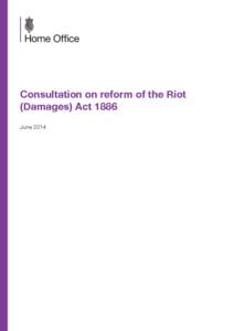 Consultation on reform of the Riot (Damages) Act 1886 June 2014 Scope of consultation Topic of Consultation: