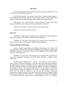 MINUTES The Tennessee State Board of Cosmetology held a meeting on December 6, 2010 at 9:00 a.m. CST, in Nashville, Tennessee. The following members were present: Linda Colley, Chairman, Nina Coppinger, Vice-Chairman, Ju