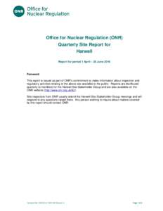 Title of document  Office for Nuclear Regulation (ONR) Quarterly Site Report for Harwell Report for period 1 April – 30 June 2016