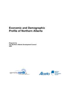 Economic and Demographic Profile of Northern Alberta Prepared by: The Northern Alberta Development Council 2005