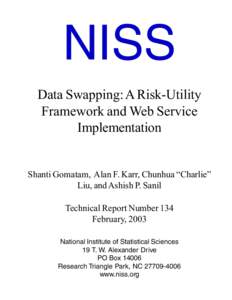 NISS Data Swapping: A Risk-Utility Framework and Web Service Implementation  Shanti Gomatam, Alan F. Karr, Chunhua “Charlie”