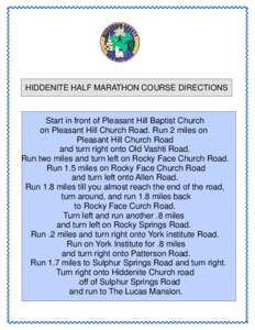 HIDDENITE HALF MARATHON COURSE DIRECTIONS  Start in front of Pleasant Hill Baptist Church on Pleasant Hill Church Road. Run 2 miles on Pleasant Hill Church Road and turn right onto Old Vashti Road.