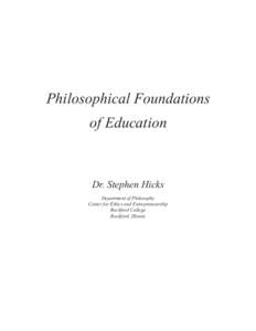 Philosophical Foundations of Education Dr. Stephen Hicks Department of Philosophy Center for Ethics and Entrepreneurship