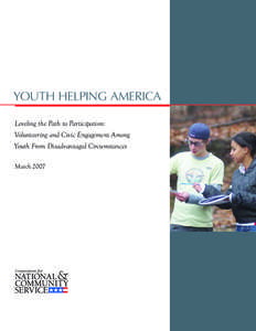 YOUTH HELPING AMERICA Leveling the Path to Participation: Volunteering and Civic Engagement Among Youth From Disadvantaged Circumstances March 2007