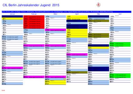 CfL Berlin Jahreskalender Jugend 2015 gelb= Ferien, grün= wichtiges Turnier, dunkelgrün= Saisonhöhepunkt Einzel, rot= Trainingslager, rosa= Jugend-Mannschaftsspiel,hellblau= Wochenende, dunkelblau=Feiertag Januar Febr