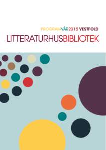 PROGRAMVÅR2015 VESTFOLD  LITTERATURHUS VESTFOLD Bibliotekene i Tønsberg/Nøtterøy, Horten, Sandefjord og Larvik er nå samlet i prosjektet “Litteraturhus Vestfold”. Disse bibliotekene er litteraturhusbibliotekene