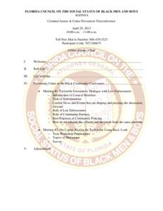 FLORIDA COUNCIL ON THE SOCIAL STATUS OF BLACK MEN AND BOYS AGENDA Criminal Justice & Crime Prevention Teleconference April 29, :00 a.m. – 11:00 a.m. Toll Free Dial in Number: 