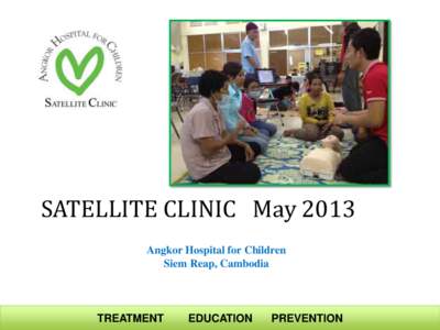 SATELLITE CLINIC May 2013 Angkor Hospital for Children Siem Reap, Cambodia TREATMENT