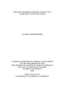 TRACING CHARGED PARTICLE MOTION IN A TURBULENT MAGNETIC FIELD ACHARA SERIPIENLERT  A THESIS SUBMITTED IN PARTIAL FULFILLMENT