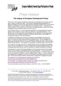 The eclipse of European Development Policy The future of the European Development policy may be decided by the European Council when it meets in Seville next week. Council reform proposals being prepared by the Spanish P