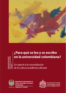 Mauricio Pérez Abril Gloria Rincón Bonilla (coords.) ¿Para qué se lee y se escribe en la universidad colombiana?