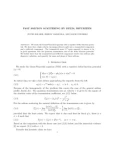 FAST SOLITON SCATTERING BY DELTA IMPURITIES JUSTIN HOLMER, JEREMY MARZUOLA, AND MACIEJ ZWORSKI Abstract. We study the Gross-Pitaevskii equation with a repulsive delta function potential. We show that a high velocity inco