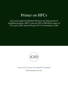 Primer on HFCs Fast action under the Montreal Protocol can limit growth of hydrofluorocarbons (HFCs), prevent 100 to 200 billion tonnes of CO2-eq by 2050, and avoid up to 0.5°C of warming byInstitute for Governan