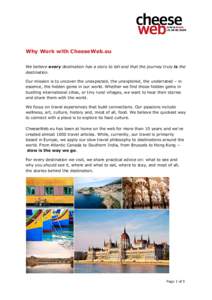 Why Work with CheeseWeb.eu We believe every destination has a story to tell and that the journey truly is the destination. Our mission is to uncover the unexpected, the unexplored, the underrated – in essence, the hidd