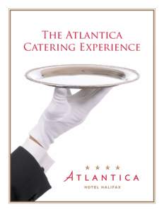 The Atlantica Catering Experience All prices subject to 16% gratuity and HST. Prices subject to change 90 days from creation date[removed]Robie Street, Halifax, Nova Scotia | [removed] | atlanticahotelhalifax.com