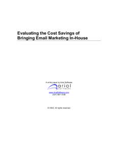 Evaluating the Cost Savings of Bringing Email Marketing In-House A white paper by Arial Software  www.ArialSoftware.com