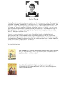 Andrea Cheng Andrea Cheng’s international outlook springs from her life and inspires her writing. The daughter of Hungarian immigrants, she grew up in Cincinnati, Ohio, in a bilingual, three-generation family. She majo