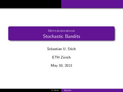 Mittagsseminar  Stochastic Bandits Sebastian U. Stich ETH Z¨ urich