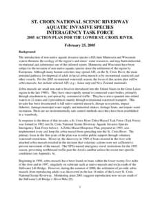 ST. CROIX NATIONAL SCENIC RIVERWAY AQUATIC INVASIVE SPECIES INTERAGENCY TASK FORCE 2005 ACTION PLAN FOR THE LOWER ST. CROIX RIVER. February 25, 2005 Background