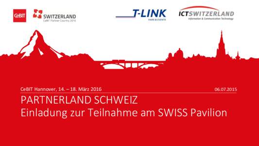 CeBIT Hannover, 14. – 18. März PARTNERLAND SCHWEIZ Einladung zur Teilnahme am SWISS Pavilion