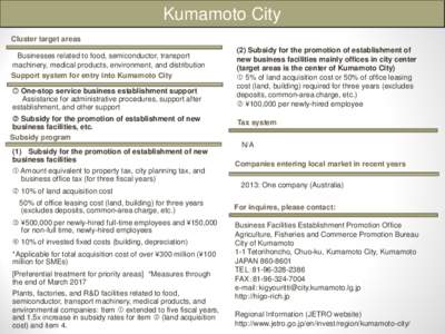Kumamoto City Cluster target areas Businesses related to food, semiconductor, transport machinery, medical products, environment, and distribution Support system for entry into Kumamoto City  One-stop service business