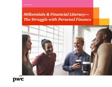 www.pwc.com  Millennials & Financial Literacy— The Struggle with Personal Finance  About George Washington Global Financial Literacy Excellence Center (GFLEC)