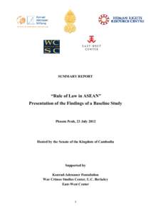 SUMMARY REPORT  “Rule of Law in ASEAN” Presentation of the Findings of a Baseline Study  Phnom Penh, 23 July 2012