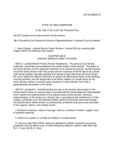 ATTACHMENT 6  STATE OF NEW HAMPSHIRE In the Year of Our Lord Two Thousand Five AN ACT relative to the judicial branch family division. Be it Enacted by the Senate and House of Representatives in General Court convened: