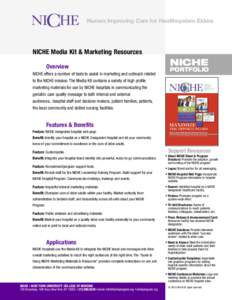 Nurses Improving Care for Healthsystem Elders  NICHE Media Kit & Marketing Resources Overview NICHE offers a number of tools to assist in marketing and outreach related to the NICHE mission. The Media Kit contains a vari