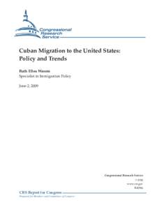 Cuban Migration to the United States: Policy and Trends Ruth Ellen Wasem Specialist in Immigration Policy June 2, 2009