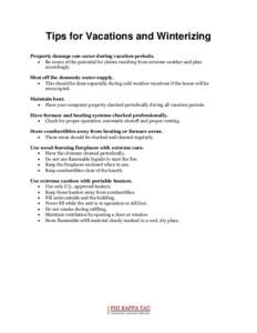 Tips for Vacations and Winterizing Property damage can occur during vacation periods.  Be aware of the potential for claims resulting from extreme weather and plan accordingly. Shut off the domestic water supply.  