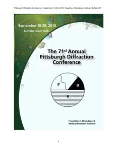 Pittsburgh Diffraction Conference September 18-20, 2013, Hauptman-Woodward Institute, Buffalo, NY  1 Pittsburgh Diffraction Conference September 18-20, 2013, Hauptman-Woodward Institute, Buffalo, NY