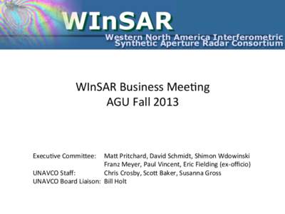 WInSAR	
  Issues	
  for	
  2014	
    WInSAR	
  Business	
  Mee5ng	
   AGU	
  Fall	
  2013	
    Execu5ve	
  CommiCee: 	
  MaC	
  Pritchard,	
  David	
  Schmidt,	
  Shimon	
  Wdowinski	
  