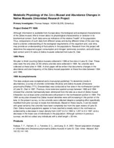 Metabolic Physiology of the Zebra Mussel and Abundance Changes in Native Mussels (Unionidae) Research Project Primary Investigator: Thomas Nalepa - NOAA GLERL (Emeritus) Project Ended FY 1999 Although information is avai