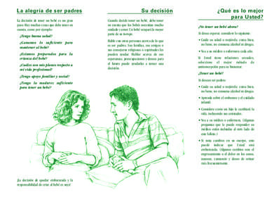 La alegría de ser padres La decisión de tener un bebé es un gran paso. Hay muchas cosas que debe tener en cuenta, como por ejemplo: ¿Tengo buena salud? ¿Ganamos lo suficiente para