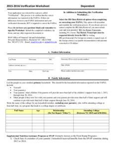 Verification Worksheet Your application was selected for a process called “Verification”. This process is to confirm that the correct information was reported on the FAFSA. If there are differences between 