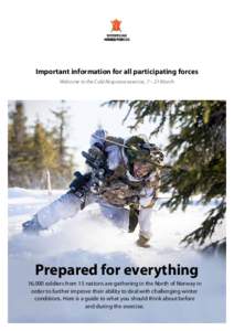 Important information for all participating forces Welcome to the Cold Response exercise, 7 – 21 March Prepared for everything 16,000 soldiers from 15 nations are gathering in the North of Norway in order to further im