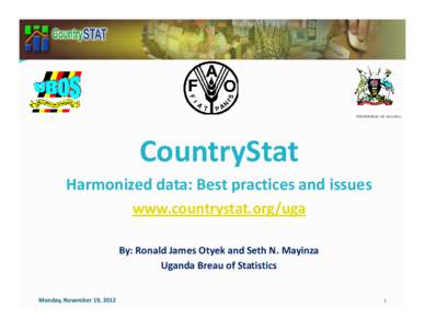 THE REPUBLIC OF UGANDA  CountryStat Harmonized data: Best practices and issues www.countrystat.org/uga By: Ronald James Otyek and Seth N. Mayinza