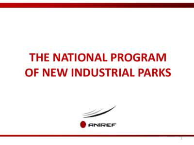 THE NATIONAL PROGRAM OF NEW INDUSTRIAL PARKS 1   An ambitious program of achievement of new industrial parks: